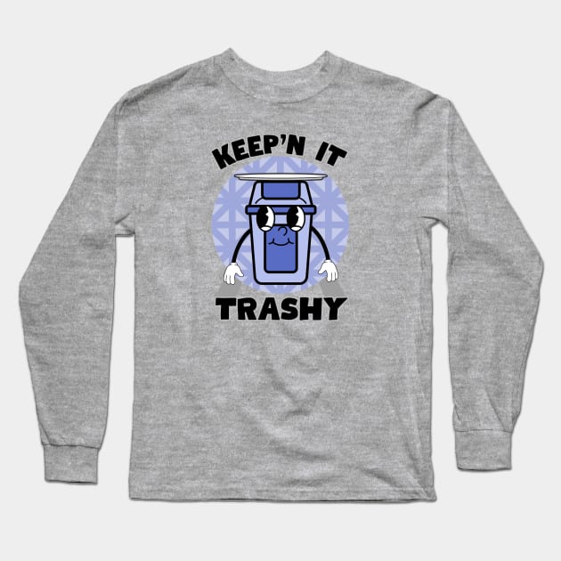 Keep'n it trashy Long Sleeve T-Shirt by Summyjaye